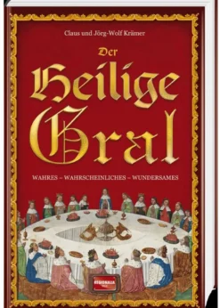 Der Heilige Gral - Wahres, Wahrscheinliches - Wundersames