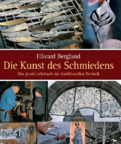 Die Kunst des Schmiedens - Das große Lehrbuch der traditionellen Technik