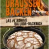 Draussen Backen - Das Petromax Outdoor-Backbuch