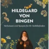 Hildegard von Bingen - Heilwissen und Rezepte für Ihr Wohlbefinden