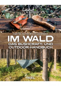 Land & Werken - Im Wald - Das Bushcraft- und Outdoorhandbuch