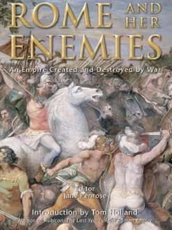 Rome and her Enemies: An Empire Created and Destroyed by War
